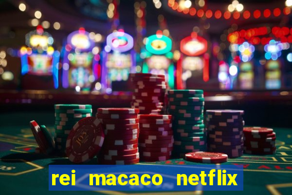 rei macaco netflix 3 temporada